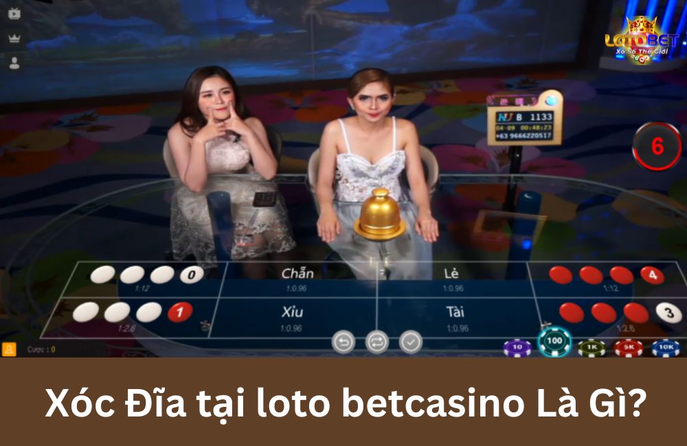 Xóc Đĩa tại loto betcasino Là Gì