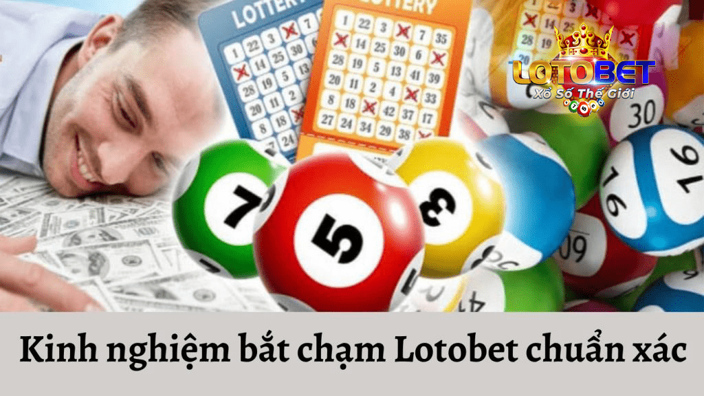 Cách bắt 1 chạm lotobet